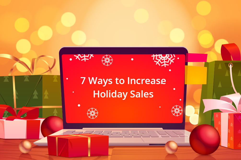 How to Increase Holiday Sales: 7 Time-tested Strategies That Work